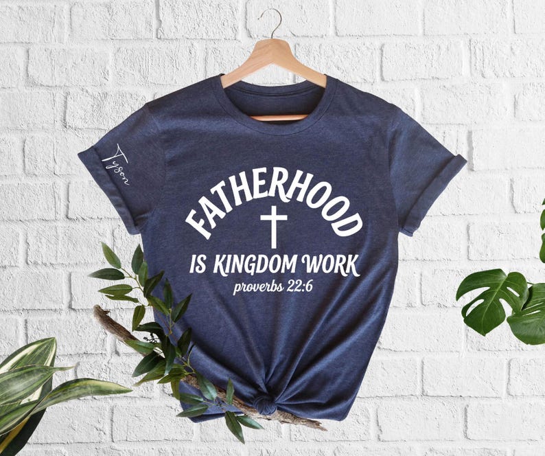 Custom Bible Verse Fatherhood Shirt Personalized Fatherhood Is Kingdom Work Tees