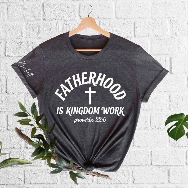 Custom Bible Verse Fatherhood Shirt Personalized Fatherhood Is Kingdom Work Tees