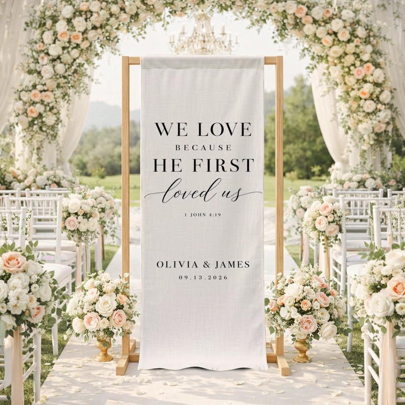 Christian Wedding Banner, We Love Because He First Loved Us, Ceremony Decor