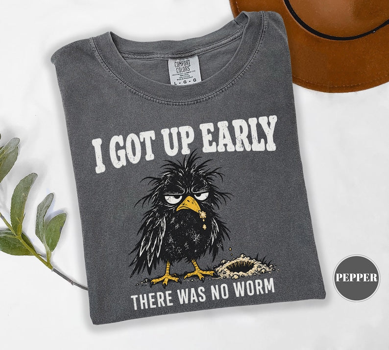 I Got Up Early There Was No Worm T-Shirt, Funny Grumpy Crow Tee, Sarcastic Bird Humor, Comfort Colors Unisex Top