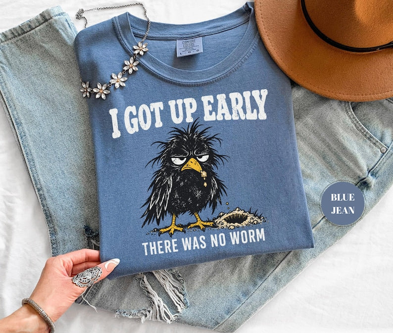I Got Up Early There Was No Worm T-Shirt, Funny Grumpy Crow Tee, Sarcastic Bird Humor, Comfort Colors Unisex Top