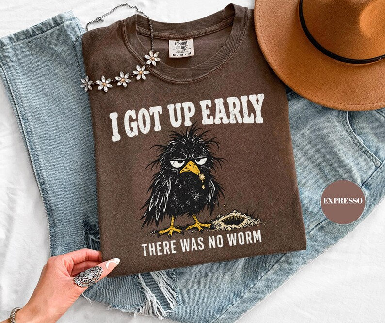 I Got Up Early There Was No Worm T-Shirt, Funny Grumpy Crow Tee, Sarcastic Bird Humor, Comfort Colors Unisex Top